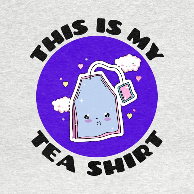 This is My Tea Shirt | Cute Tea Pun by Allthingspunny